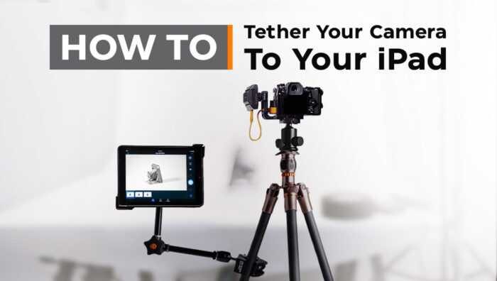How to Tether Your DSLR or Mirrorless Camera to Your iPad