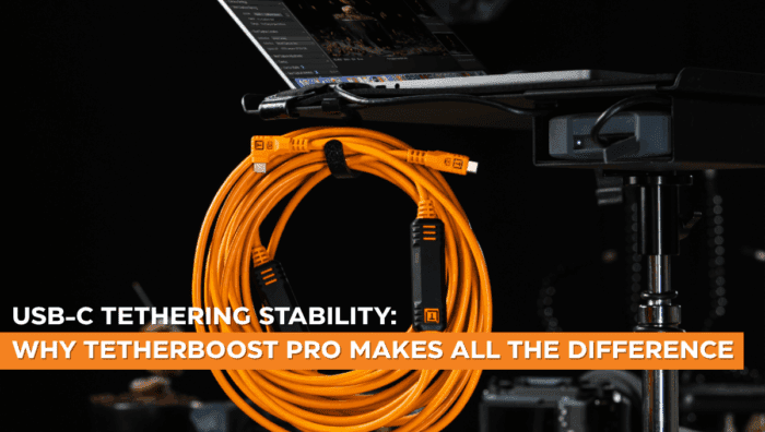 USB-C Tethering: Why TetherBoost Technology Makes All the Difference